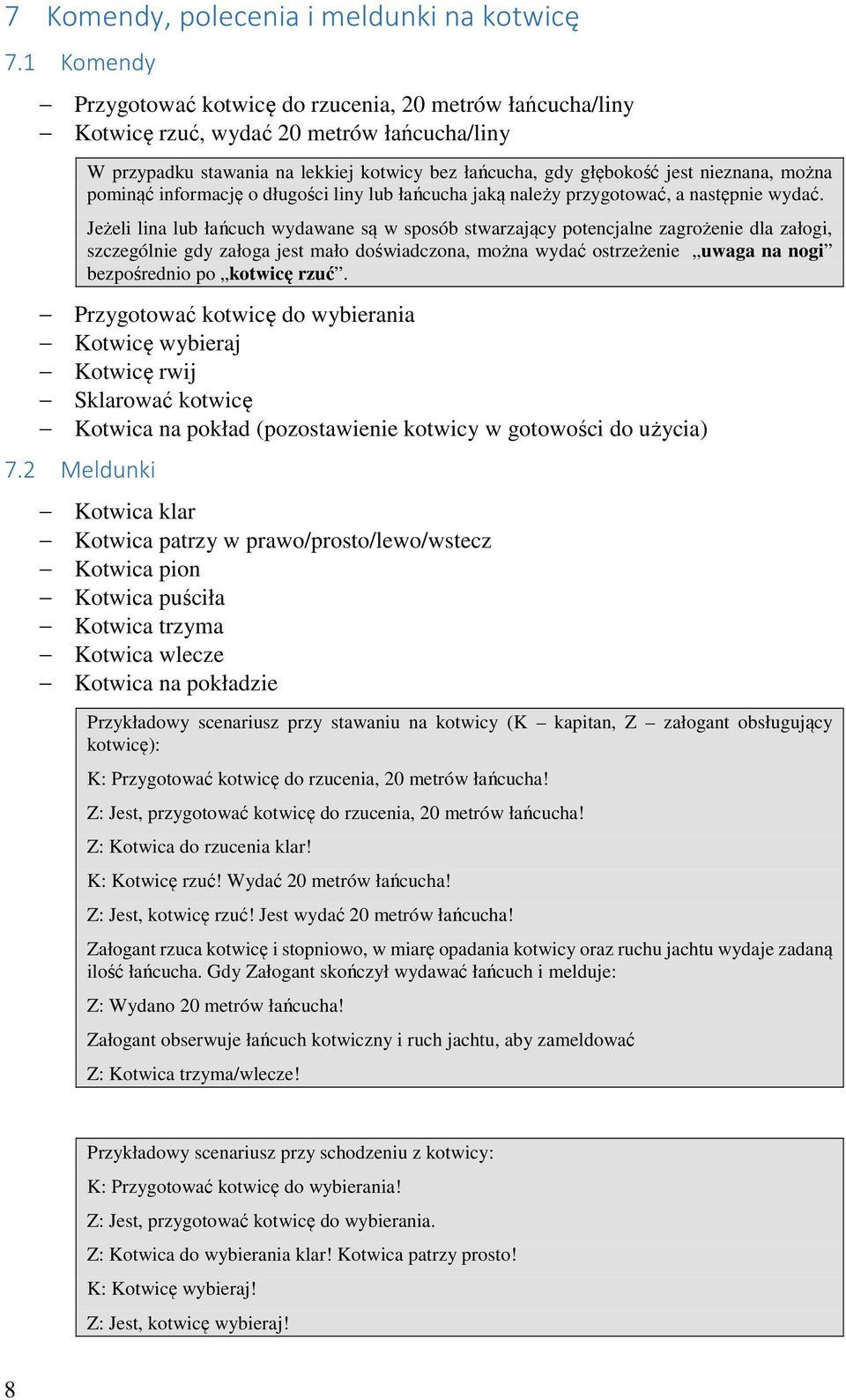 pominąć informację o długości liny lub łańcucha jaką należy przygotować, a następnie wydać.