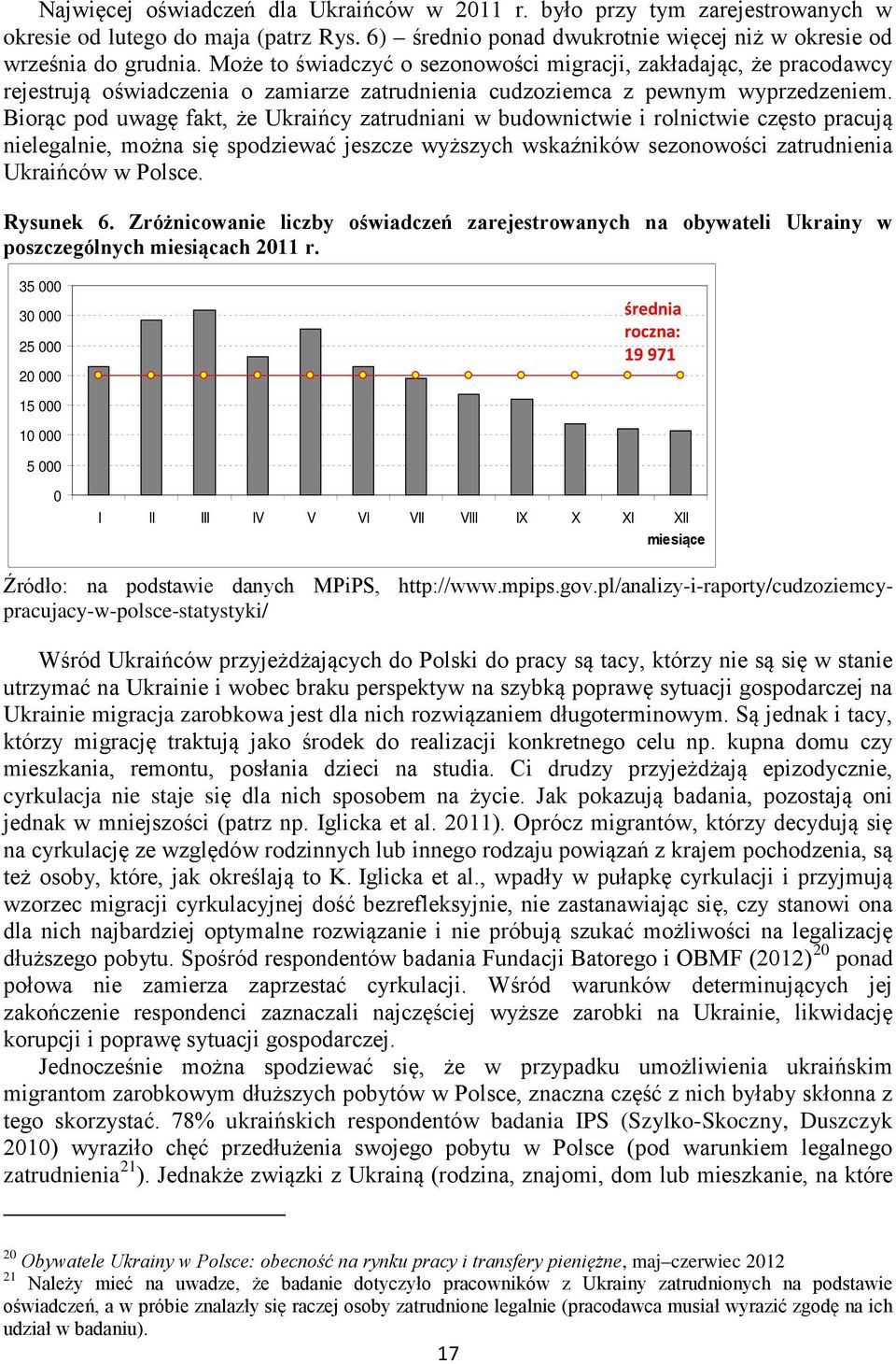 Biorąc pod uwagę fakt, że Ukraińcy zatrudniani w budownictwie i rolnictwie często pracują nielegalnie, można się spodziewać jeszcze wyższych wskaźników sezonowości zatrudnienia Ukraińców w Polsce.
