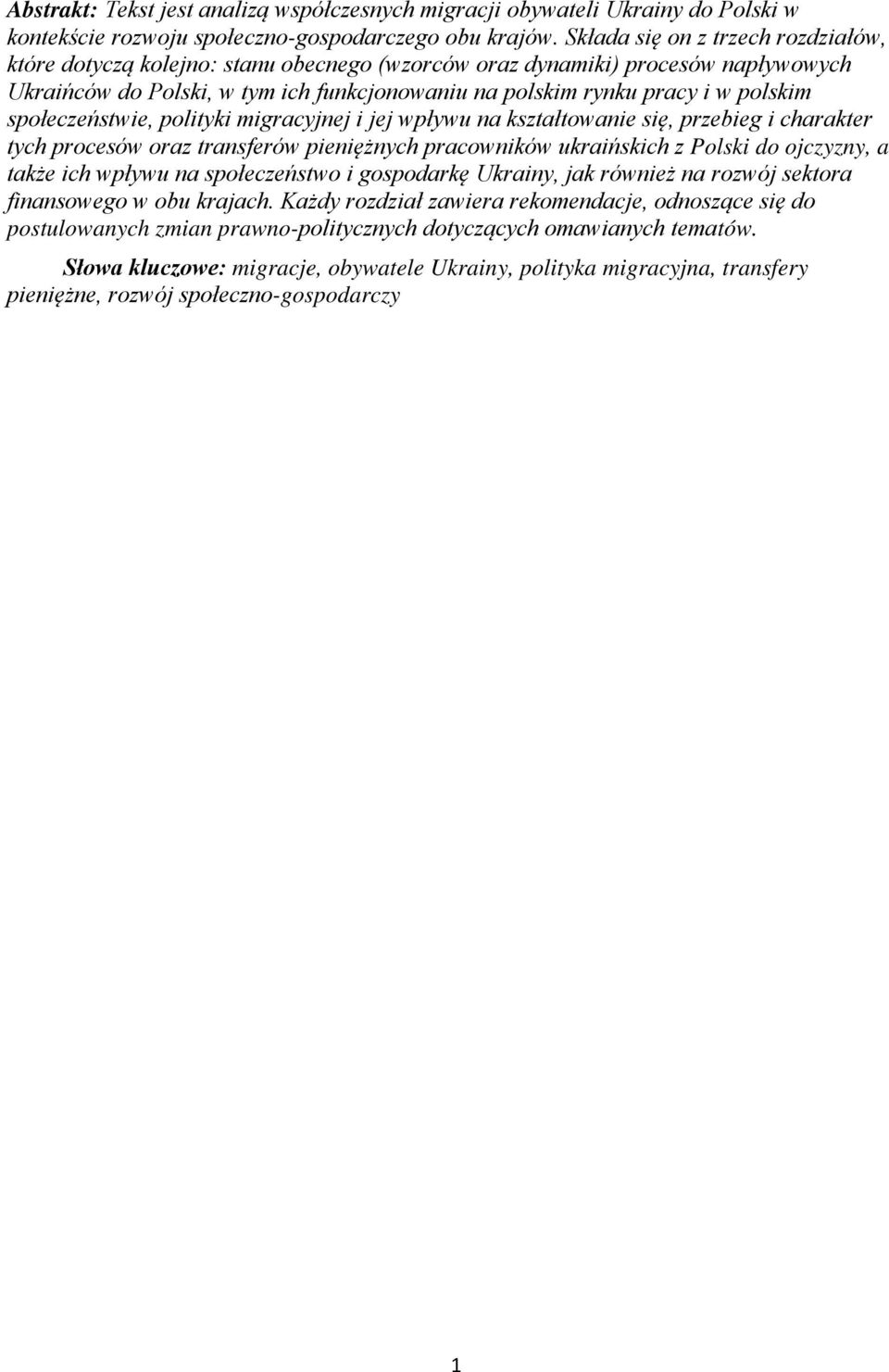 społeczeństwie, polityki migracyjnej i jej wpływu na kształtowanie się, przebieg i charakter tych procesów oraz transferów pieniężnych pracowników ukraińskich z Polski do ojczyzny, a także ich wpływu