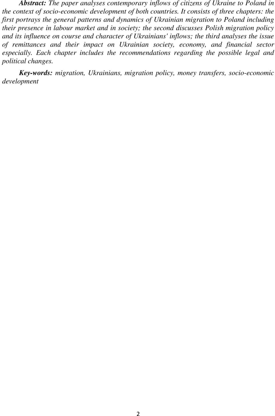 discusses Polish migration policy and its influence on course and character of Ukrainians' inflows; the third analyses the issue of remittances and their impact on Ukrainian society,