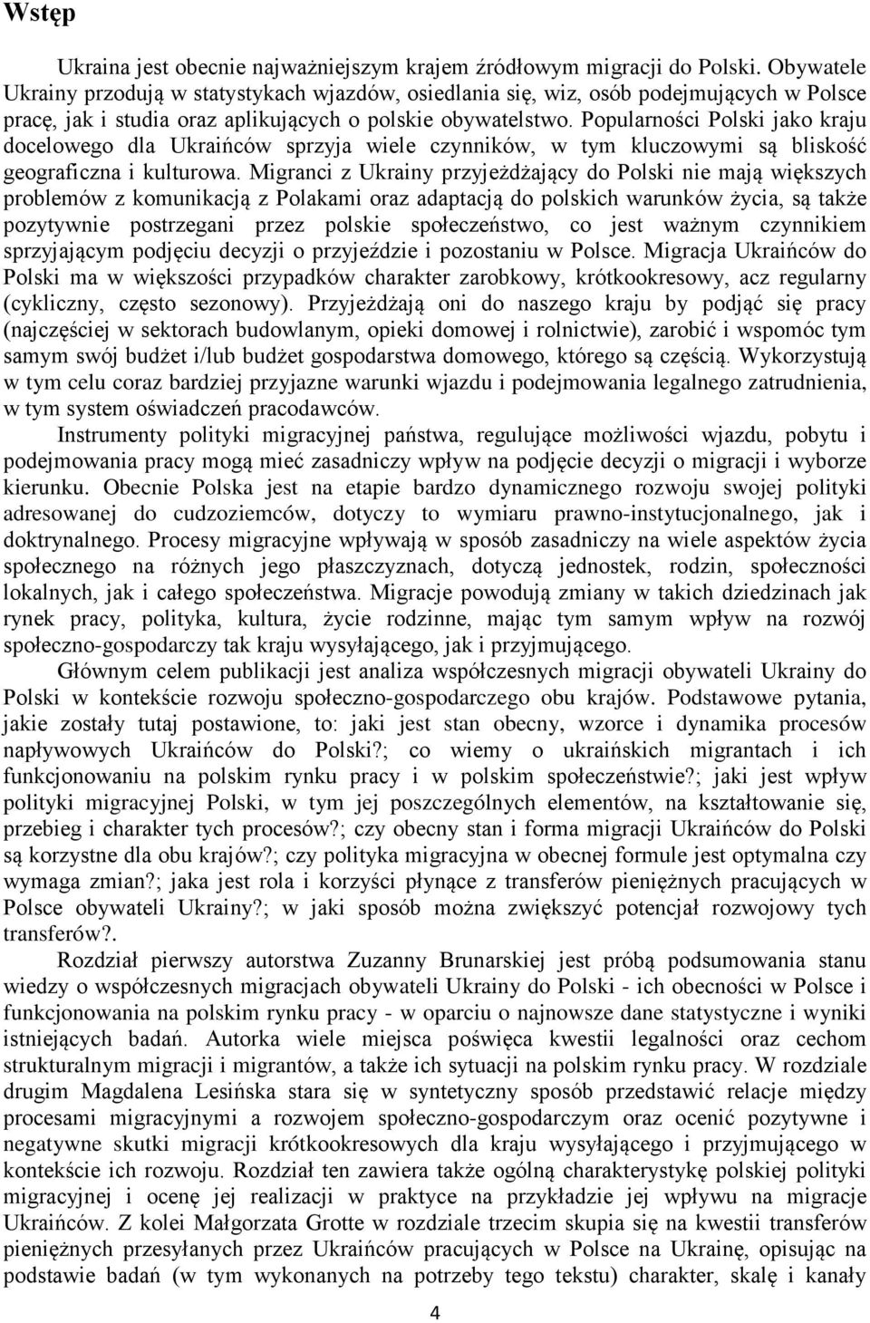 Popularności Polski jako kraju docelowego dla Ukraińców sprzyja wiele czynników, w tym kluczowymi są bliskość geograficzna i kulturowa.