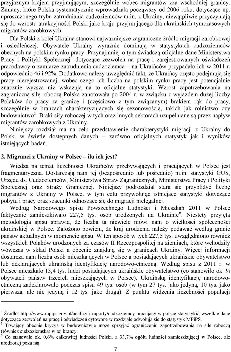 z Ukrainy, niewątpliwie przyczyniają się do wzrostu atrakcyjności Polski jako kraju przyjmującego dla ukraińskich tymczasowych migrantów zarobkowych.