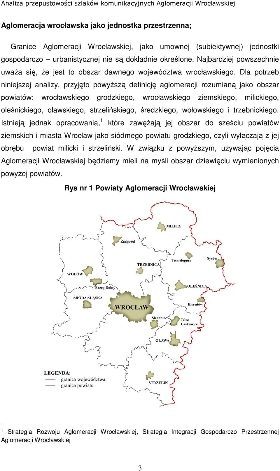 Dla potrzeb niniejszej analizy, przyjęto powyŝszą definicję aglomeracji rozumianą jako obszar powiatów: wrocławskiego grodzkiego, wrocławskiego ziemskiego, milickiego, oleśnickiego, oławskiego,