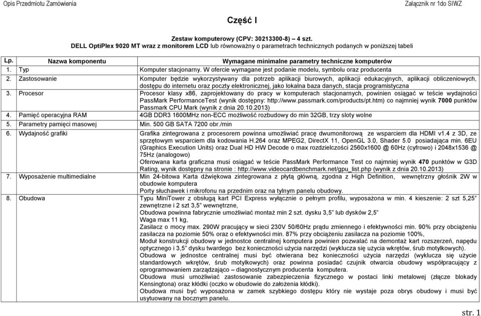 Zastosowanie Komputer będzie wykorzystywany dla potrzeb aplikacji biurowych, aplikacji edukacyjnych, aplikacji obliczeniowych, dostępu do internetu oraz poczty elektronicznej, jako lokalna baza