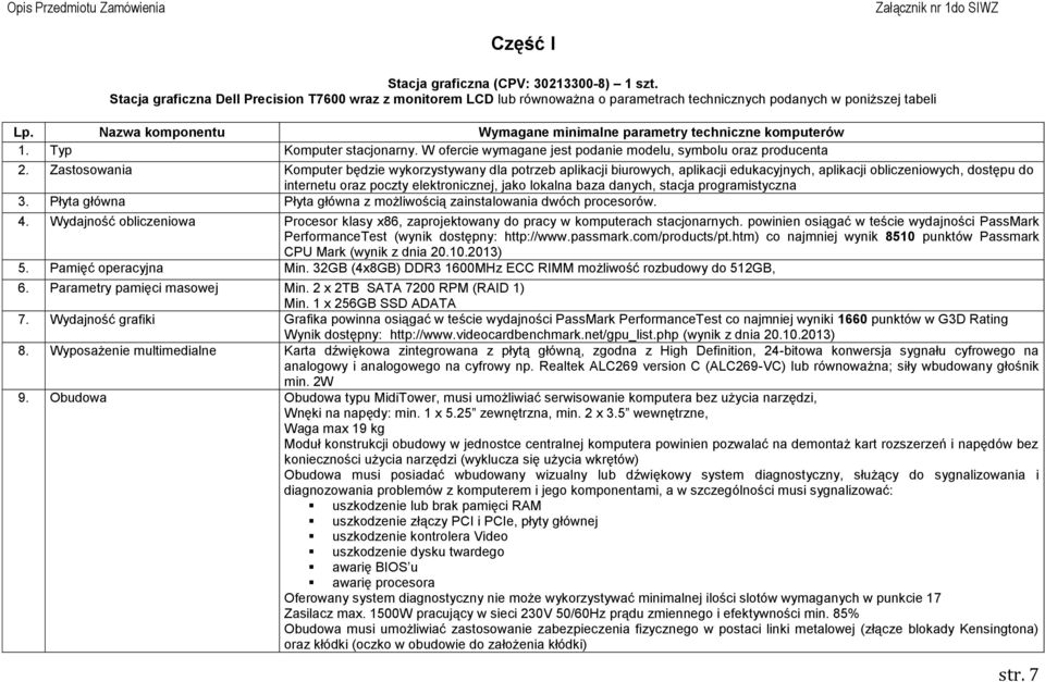 Zastosowania Komputer będzie wykorzystywany dla potrzeb aplikacji biurowych, aplikacji edukacyjnych, aplikacji obliczeniowych, dostępu do internetu oraz poczty elektronicznej, jako lokalna baza