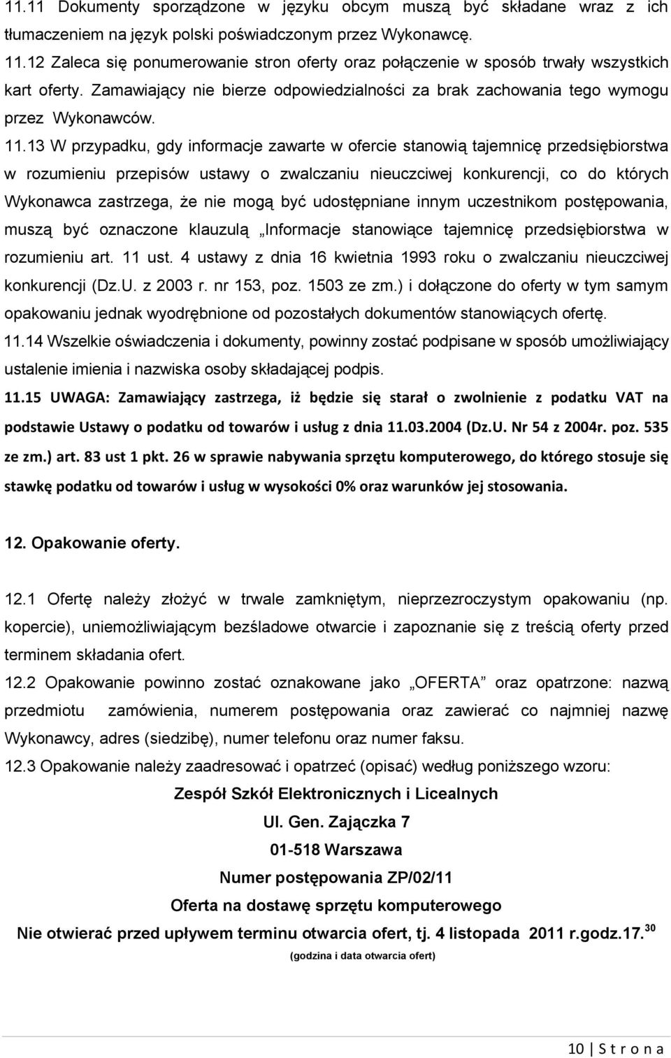 13 W przypadku, gdy informacje zawarte w ofercie stanowią tajemnicę przedsiębiorstwa w rozumieniu przepisów ustawy o zwalczaniu nieuczciwej konkurencji, co do których Wykonawca zastrzega, że nie mogą