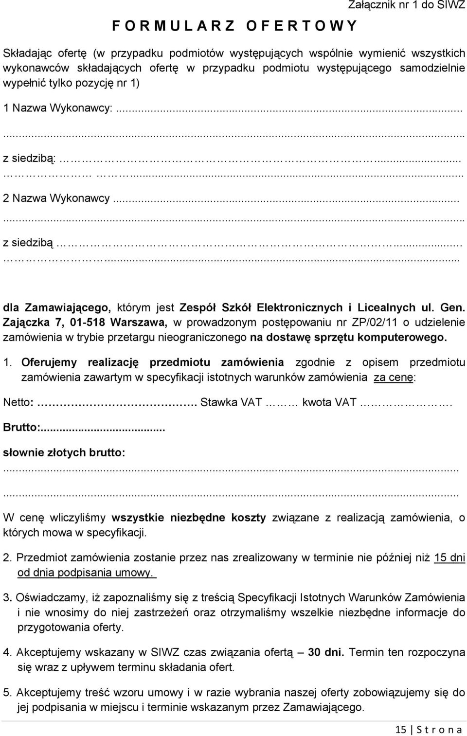 Gen. Zajączka 7, 01-518 Warszawa, w prowadzonym postępowaniu nr ZP/02/11 o udzielenie zamówienia w trybie przetargu nieograniczonego na dostawę sprzętu komputerowego. 1.