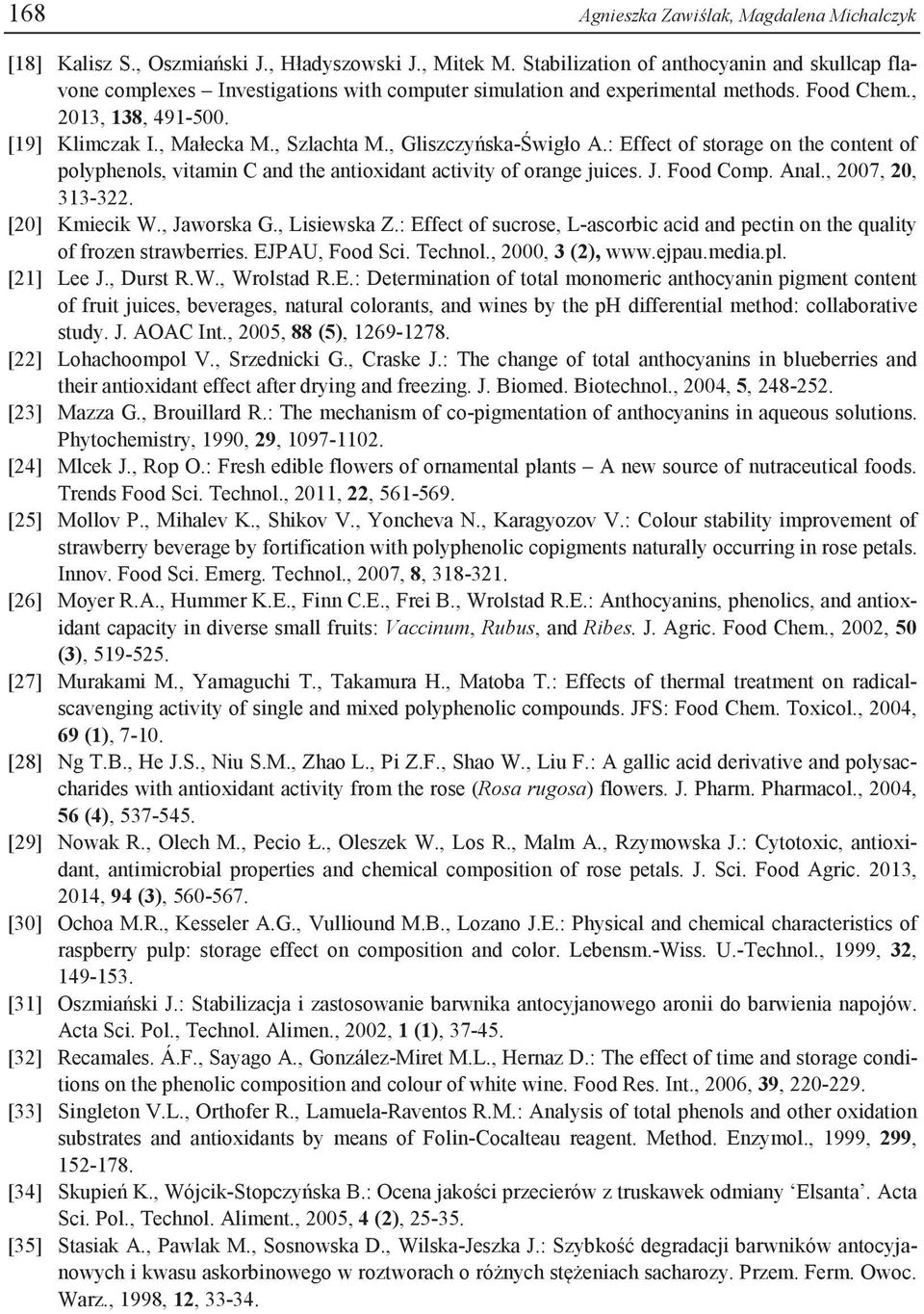 , Gliszczyńska-Świgło A.: Effect of storage on the content of polyphenols, vitamin C and the antioxidant activity of orange juices. J. Food Comp. Anal., 2007, 20, 313-322. [20] Kmiecik W., Jaworska G.