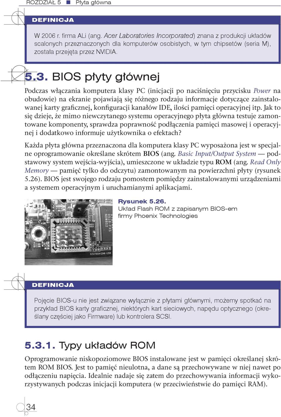 BIOS płyty głównej Podczas włączania komputera klasy PC (inicjacji po naciśnięciu przycisku Power na obudowie) na ekranie pojawiają się różnego rodzaju informacje dotyczące zainstalowanej karty