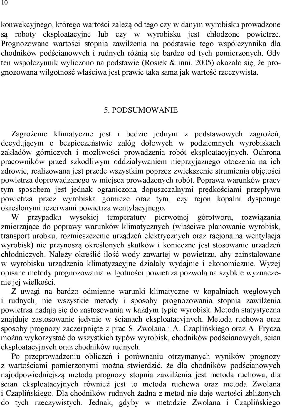 Gdy ten współczynnik wyliczono na podstawie (Rosiek & inni, 2005) okazało się, że prognozowana wilgotność właściwa jest prawie taka sama jak wartość rzeczywista. 5.