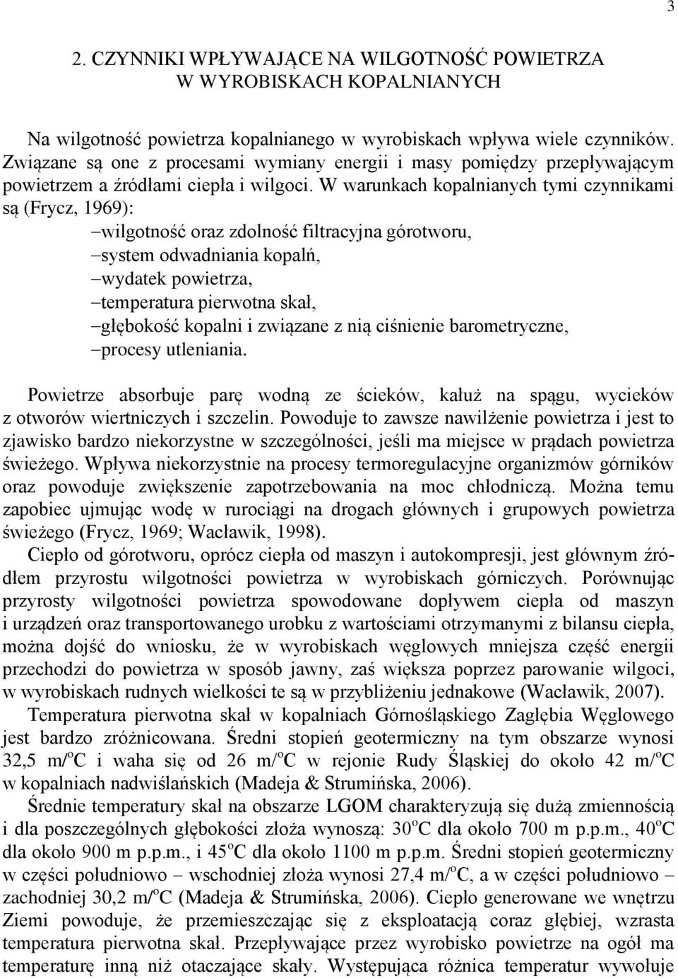 W warunkach kopalnianych tymi czynnikami są (Frycz, 1969): wilgotność oraz zdolność filtracyjna górotworu, system odwadniania kopalń, wydatek powietrza, temperatura pierwotna skał, głębokość kopalni