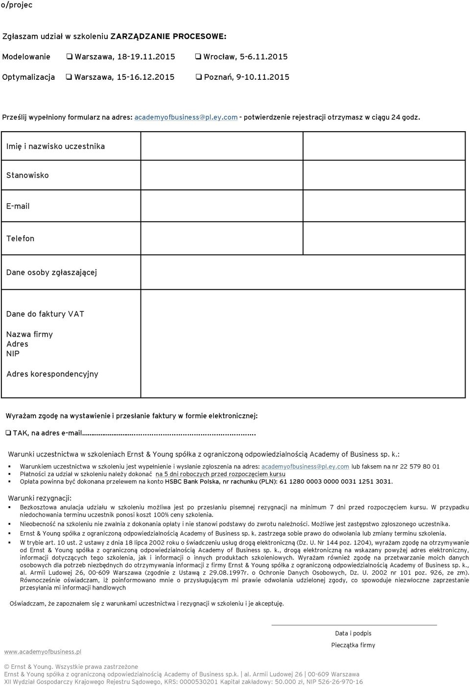 Imię i nazwisko uczestnika Stanowisko E-mail Telefon Dane osoby zgłaszającej Dane do faktury VAT Nazwa firmy Adres NIP Adres korespondencyjny Wyrażam zgodę na wystawienie i przesłanie faktury w