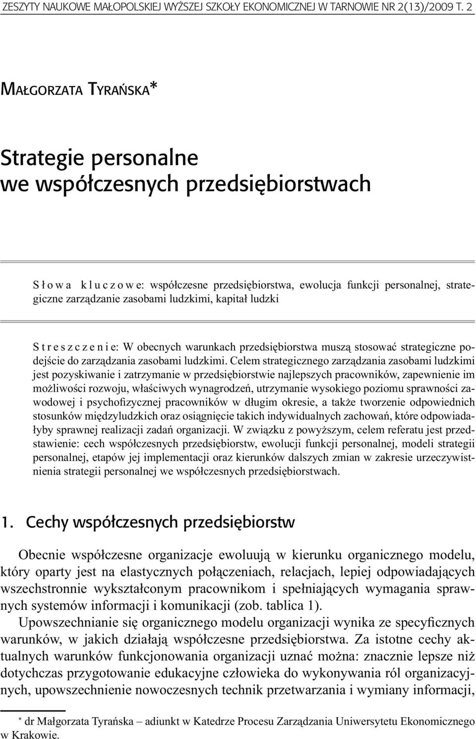 kapitał ludzki Streszczenie: W obecnych warunkach przedsiębiorstwa muszą stosować strategiczne podejście do zarządzania zasobami ludzkimi.