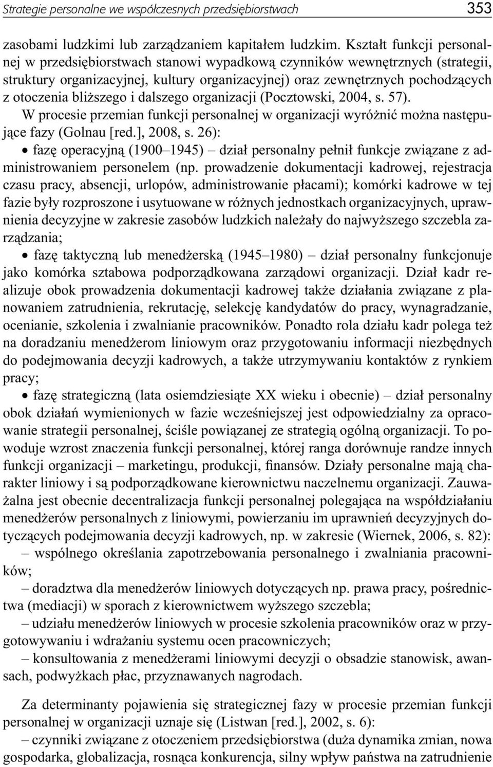 bliższego i dalszego organizacji (Pocztowski, 2004, s. 57). W procesie przemian funkcji personalnej w organizacji wyróżnić można następujące fazy (Golnau [red.], 2008, s.