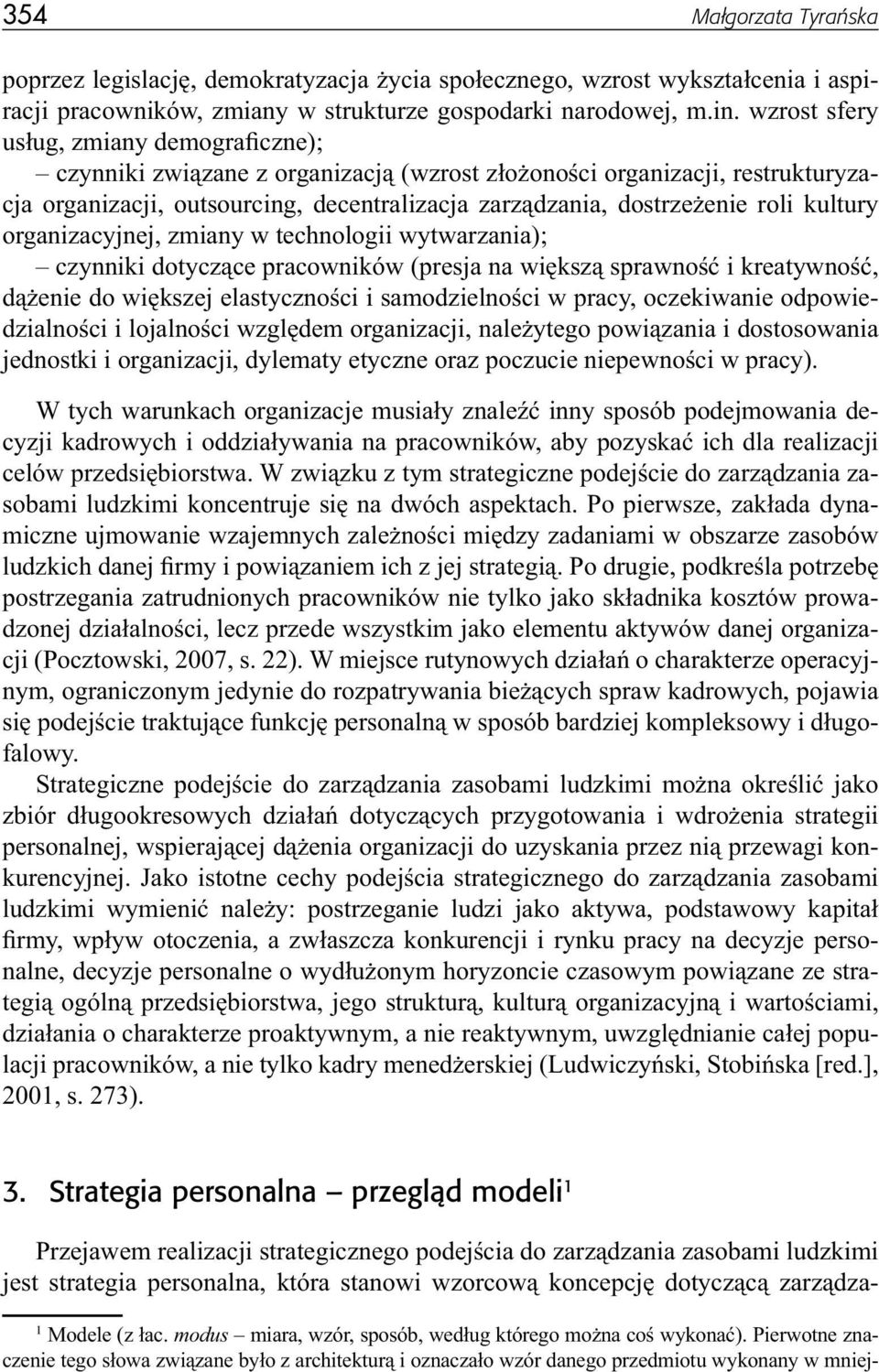 kultury organizacyjnej, zmiany w technologii wytwarzania); czynniki dotyczące pracowników (presja na większą sprawność i kreatywność, dążenie do większej elastyczności i samodzielności w pracy,