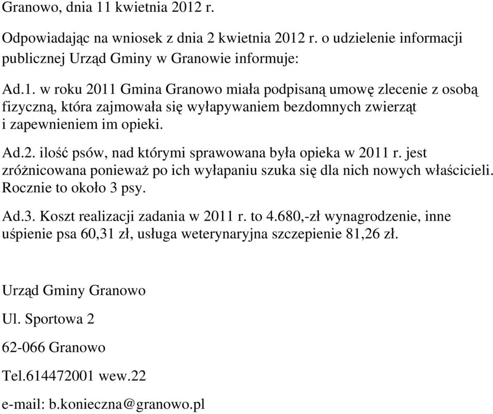 psy. Ad.3. Koszt realizacji zadania w 2011 r. to 4.680,-zł wynagrodzenie, inne uśpienie psa 60,31 zł, usługa weterynaryjna szczepienie 81,26 zł. Urząd Gminy Granowo Ul.