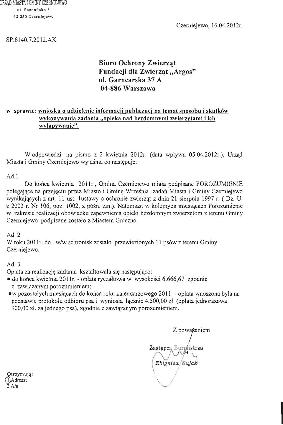 W odpowiedzi na pismo z 2 kwietnia 2012r. (data wpływu 05.04.2012r.), Urząd Miasta i Gminy Czerniejewo wyjaśnia co następuje: Ad. l Do końca kwietnia 201 lr.