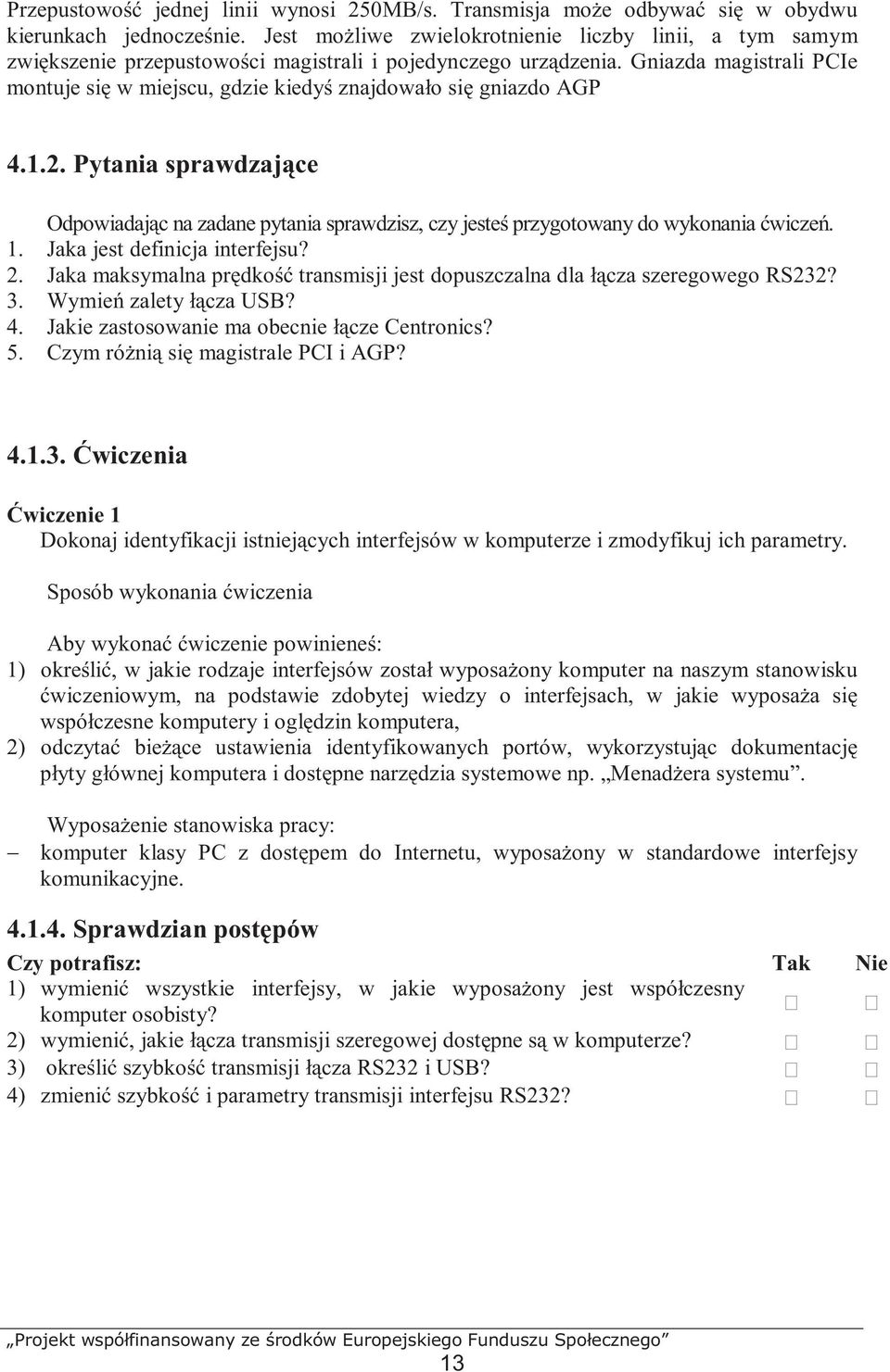 Gniazda magistrali PCIe montuje się w miejscu, gdzie kiedyś znajdowało się gniazdo AGP 4.1.2.