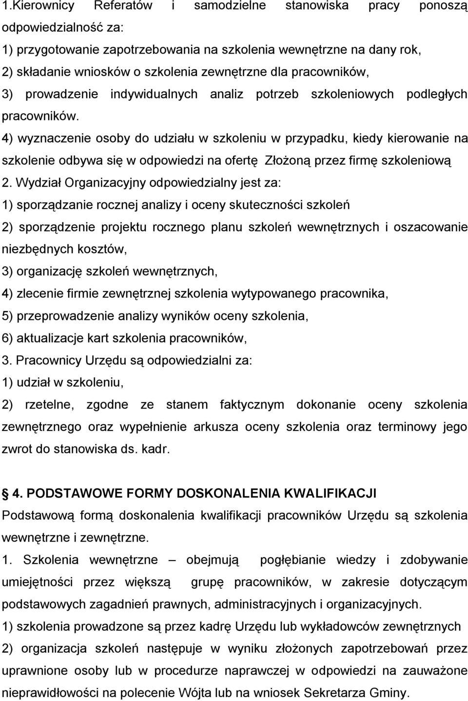 4) wyznaczenie osoby do udziału w szkoleniu w przypadku, kiedy kierowanie na szkolenie odbywa się w odpowiedzi na ofertę Złożoną przez firmę szkoleniową 2.