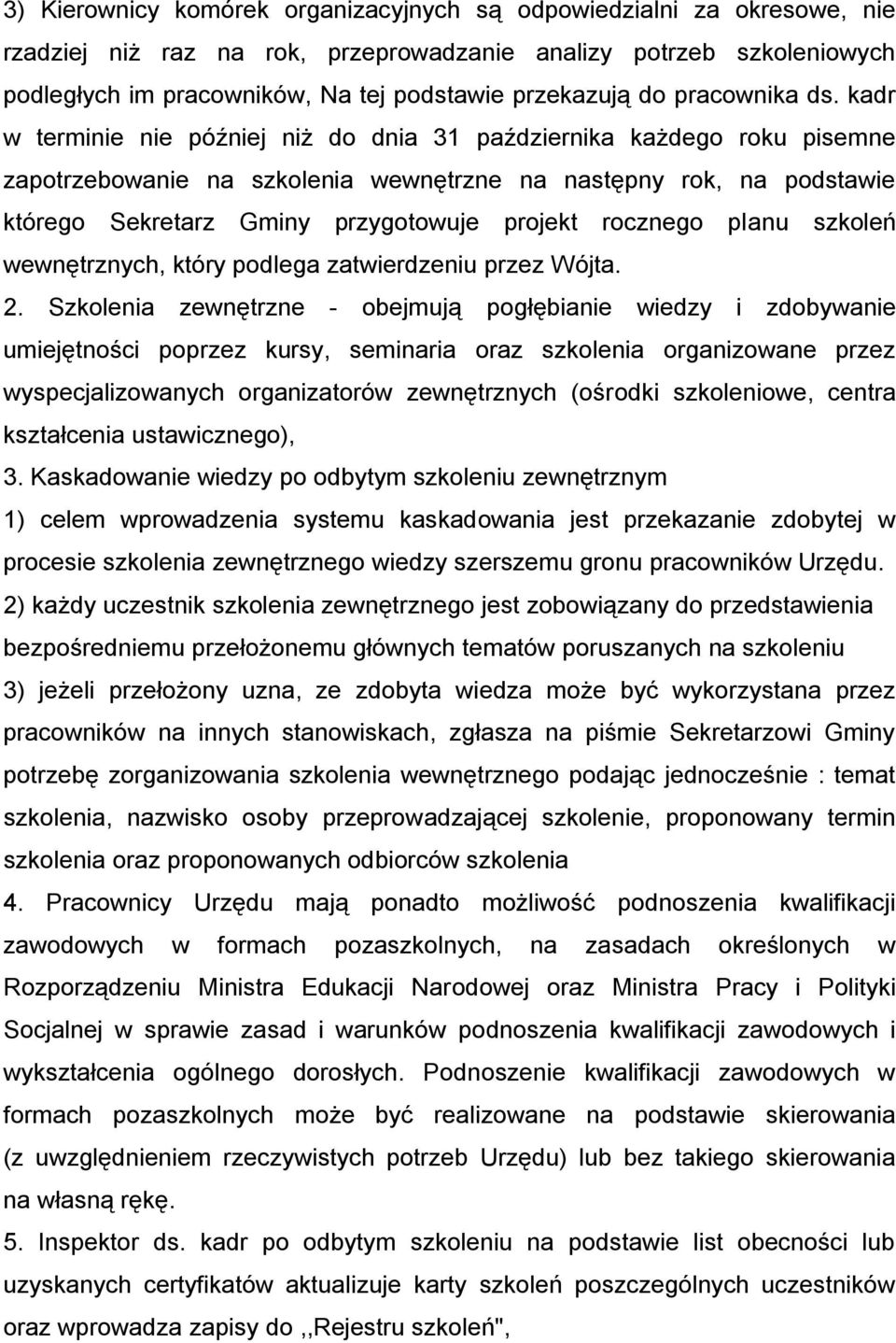 kadr w terminie nie później niż do dnia 31 października każdego roku pisemne zapotrzebowanie na szkolenia wewnętrzne na następny rok, na podstawie którego Sekretarz Gminy przygotowuje projekt