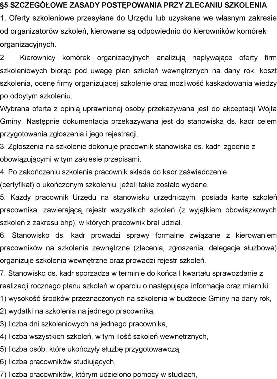 Kierownicy komórek organizacyjnych analizują napływające oferty firm szkoleniowych biorąc pod uwagę plan szkoleń wewnętrznych na dany rok, koszt szkolenia, ocenę firmy organizującej szkolenie oraz