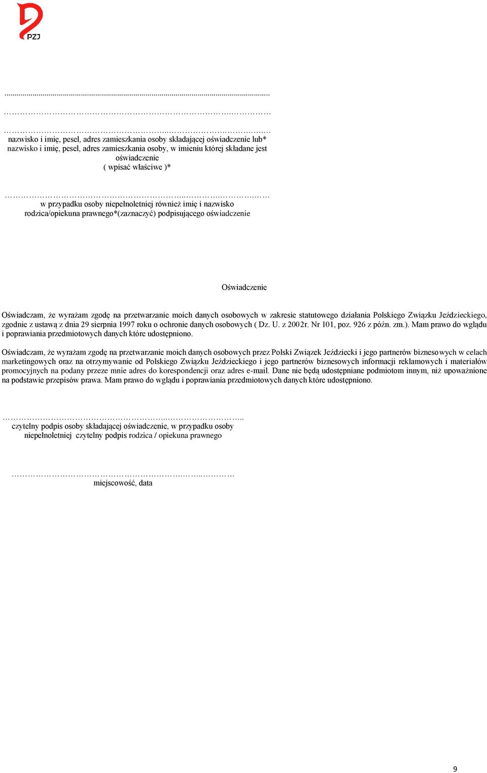 osobowych w zakresie statutowego działania Polskiego Związku Jeździeckiego, zgodnie z ustawą z dnia 29 sierpnia 1997 roku o ochronie danych osobowych ( Dz.. z 2002r. Nr 101, poz. 926 z późn. zm.).
