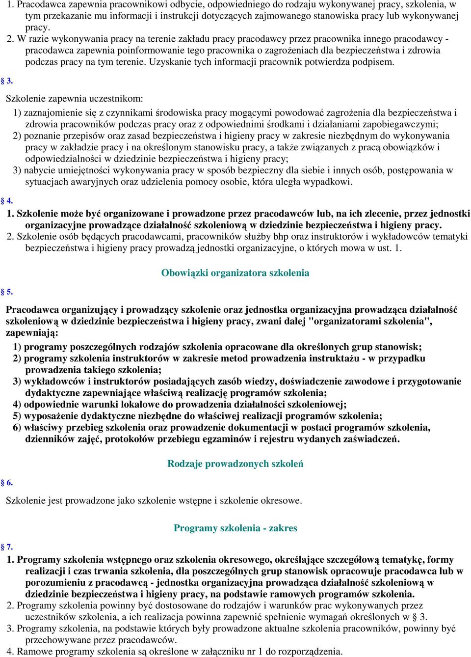 W razie wykonywania pracy na terenie zakładu pracy pracodawcy przez pracownika innego pracodawcy - pracodawca zapewnia poinformowanie tego pracownika o zagrożeniach dla bezpieczeństwa i zdrowia