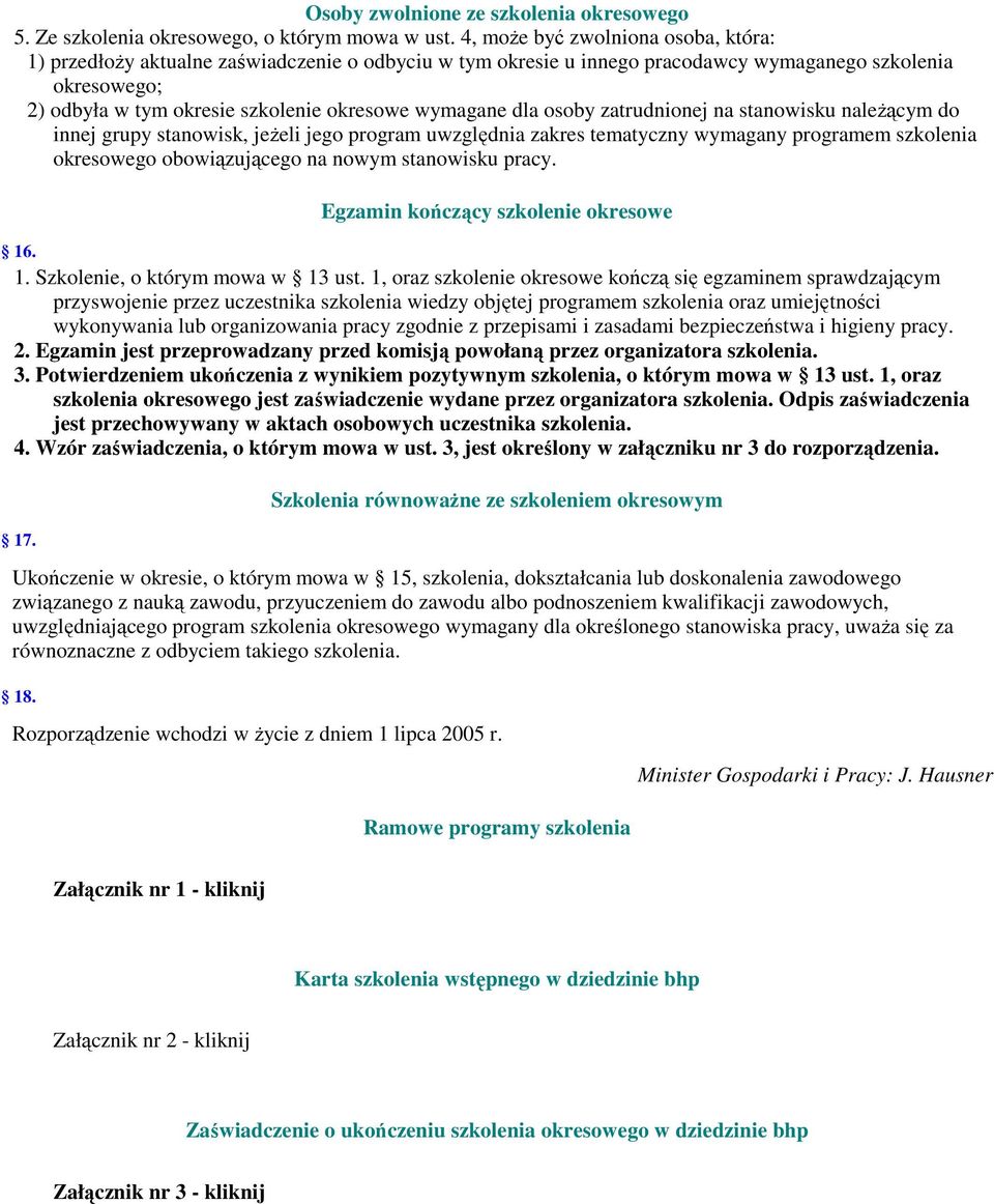 wymagane dla osoby zatrudnionej na stanowisku należącym do innej grupy stanowisk, jeżeli jego program uwzględnia zakres tematyczny wymagany programem szkolenia okresowego obowiązującego na nowym