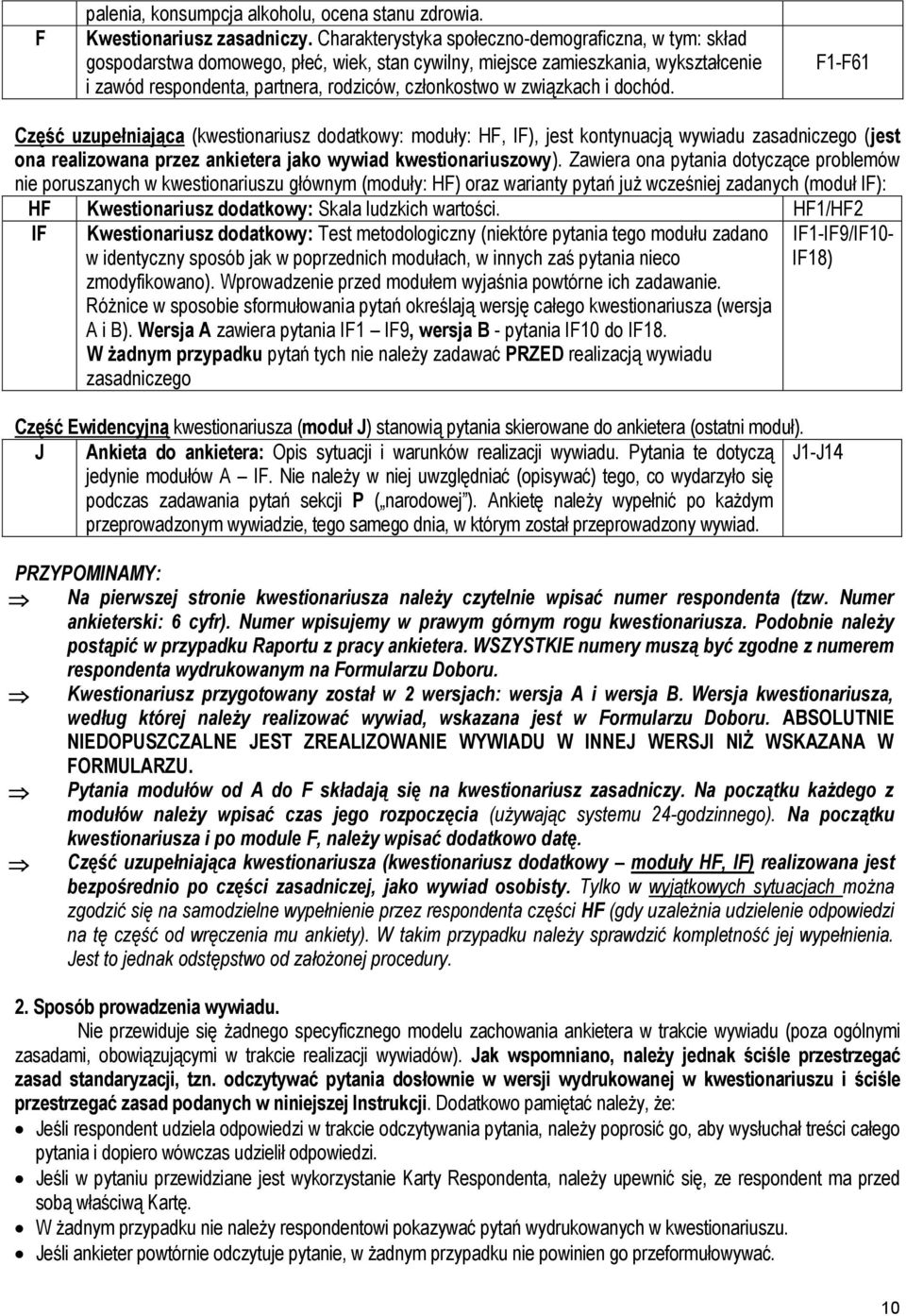 związkach i dochód. F1-F61 Część uzupełniająca (kwestionariusz dodatkowy: moduły: HF, IF), jest kontynuacją wywiadu zasadniczego (jest ona realizowana przez ankietera jako wywiad kwestionariuszowy).