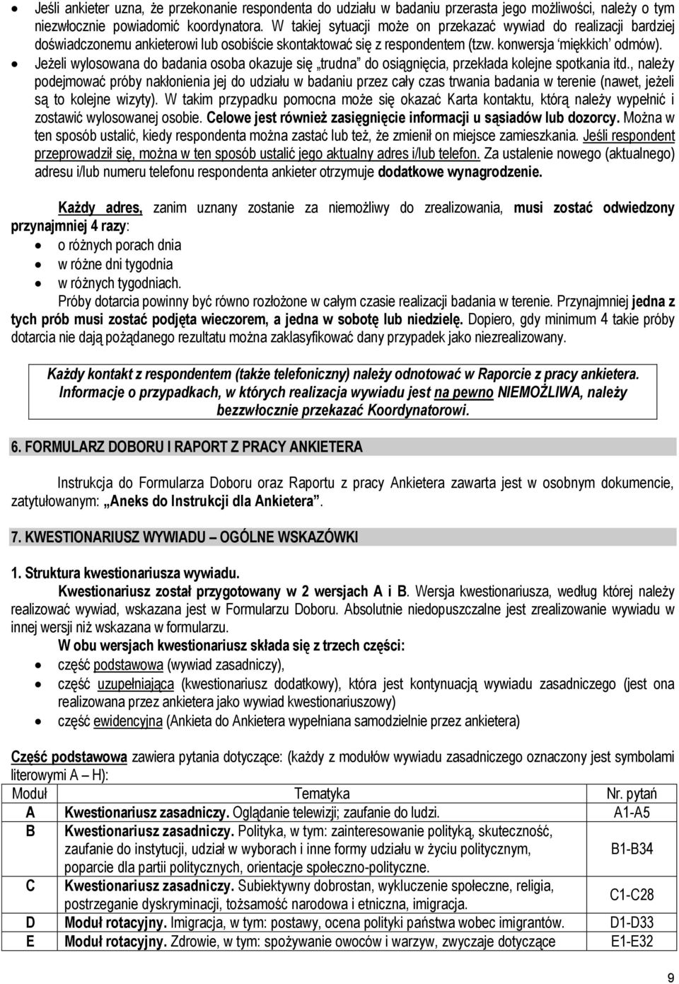 Jeżeli wylosowana do badania osoba okazuje się trudna do osiągnięcia, przekłada kolejne spotkania itd.