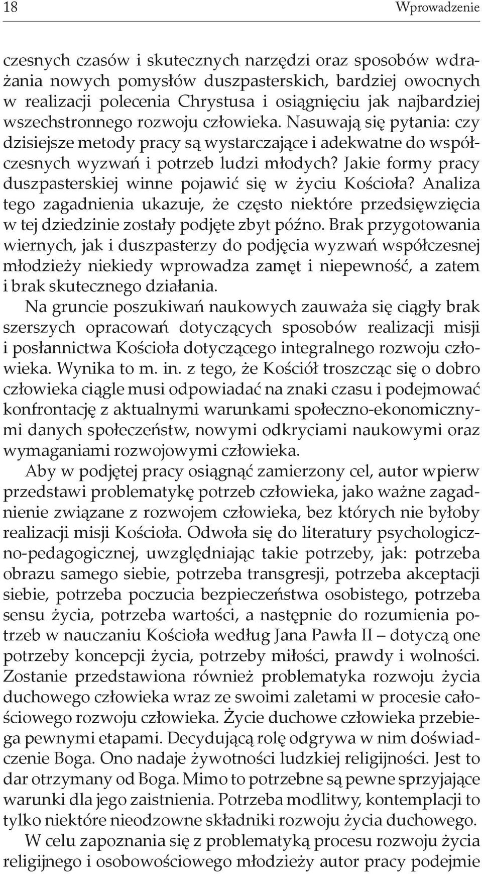 Jakie formy pracy duszpasterskiej winne pojawić się w życiu Kościoła? Analiza tego zagadnienia ukazuje, że często niektóre przedsięwzięcia w tej dziedzinie zostały podjęte zbyt późno.