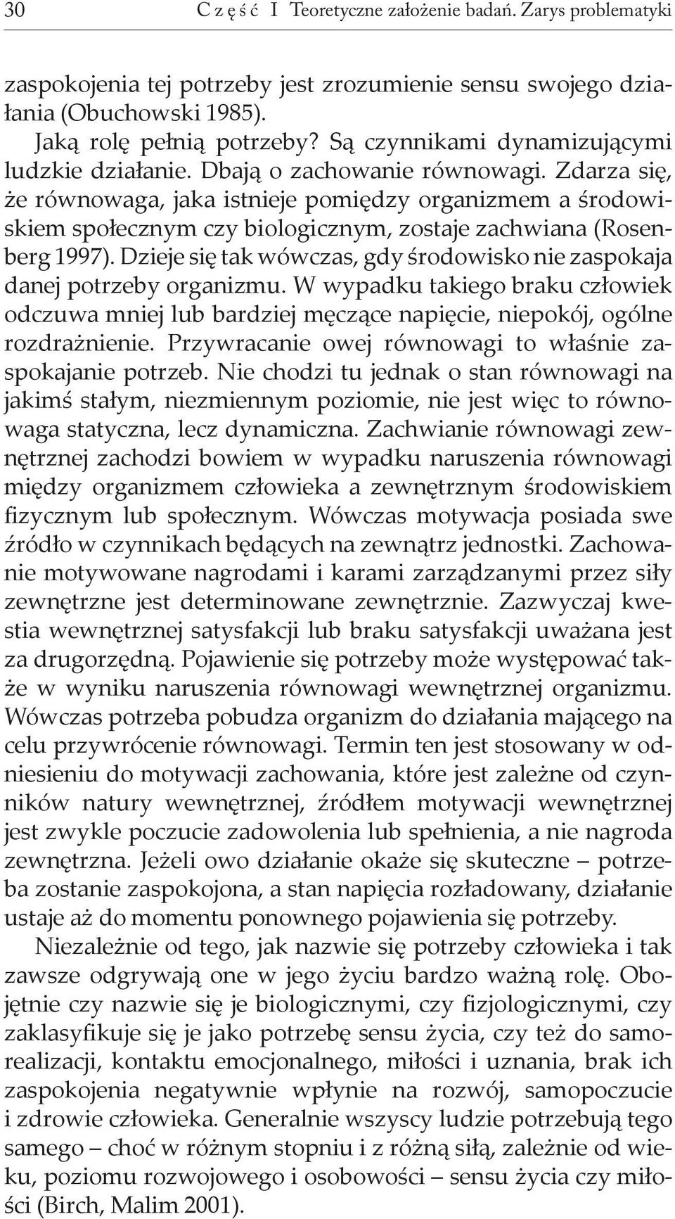 Zdarza się, że równowaga, jaka istnieje pomiędzy organizmem a środowiskiem społecznym czy biologicznym, zostaje zachwiana (Rosenberg 1997).