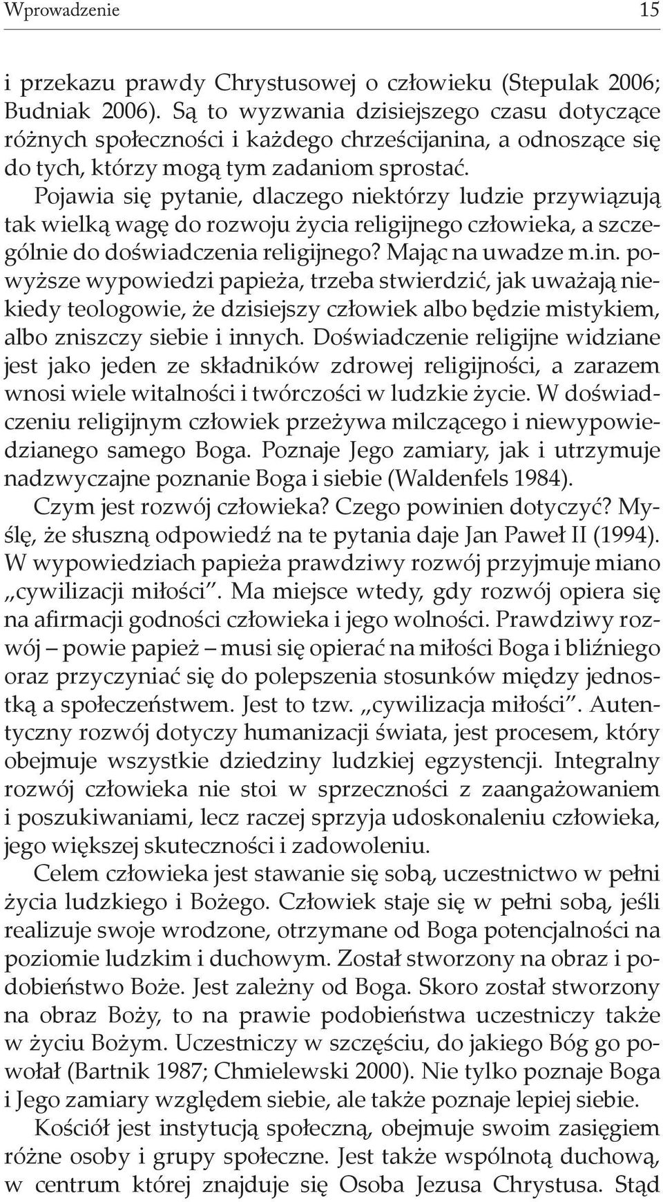 Pojawia się pytanie, dlaczego niektórzy ludzie przywiązują tak wielką wagę do rozwoju życia religijnego człowieka, a szczególnie do doświadczenia religijnego? Mając na uwadze m.in.