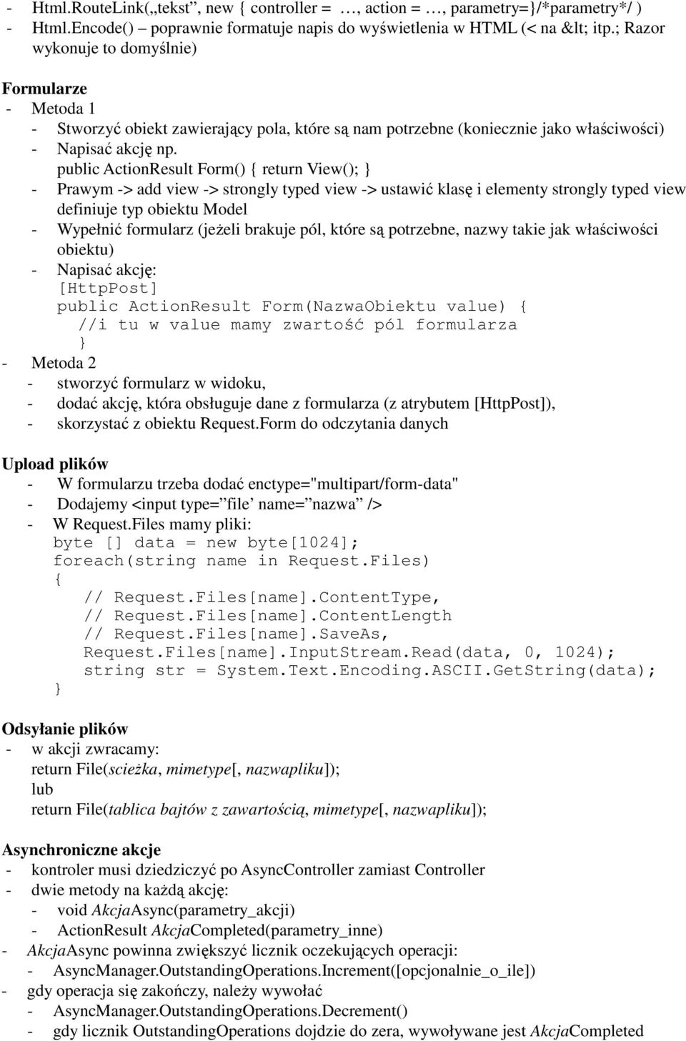 public ActionResult Form() return View(); - Prawym -> add view -> strongly typed view -> ustawić klasę i elementy strongly typed view definiuje typ obiektu Model - Wypełnić formularz (jeŝeli brakuje