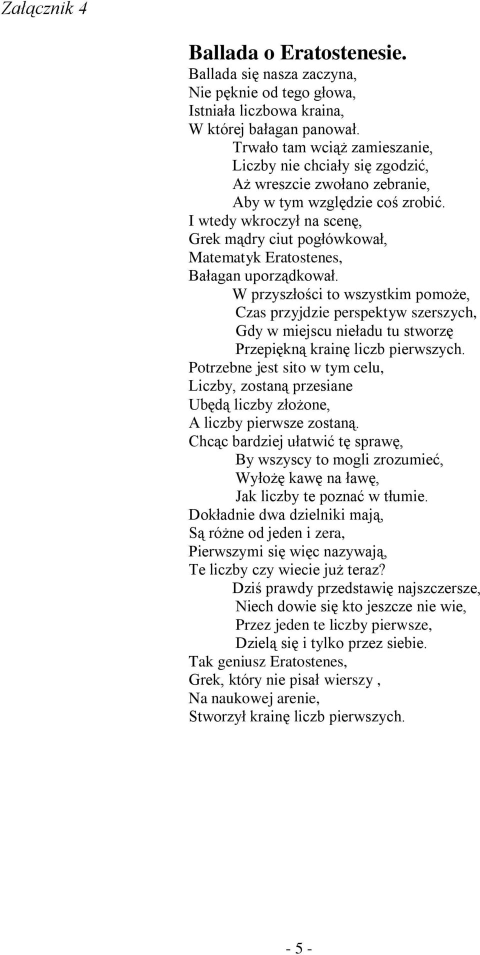 I wtedy wkroczył na scenę, Grek mądry ciut pogłówkował, Matematyk Eratostenes, Bałagan uporządkował.