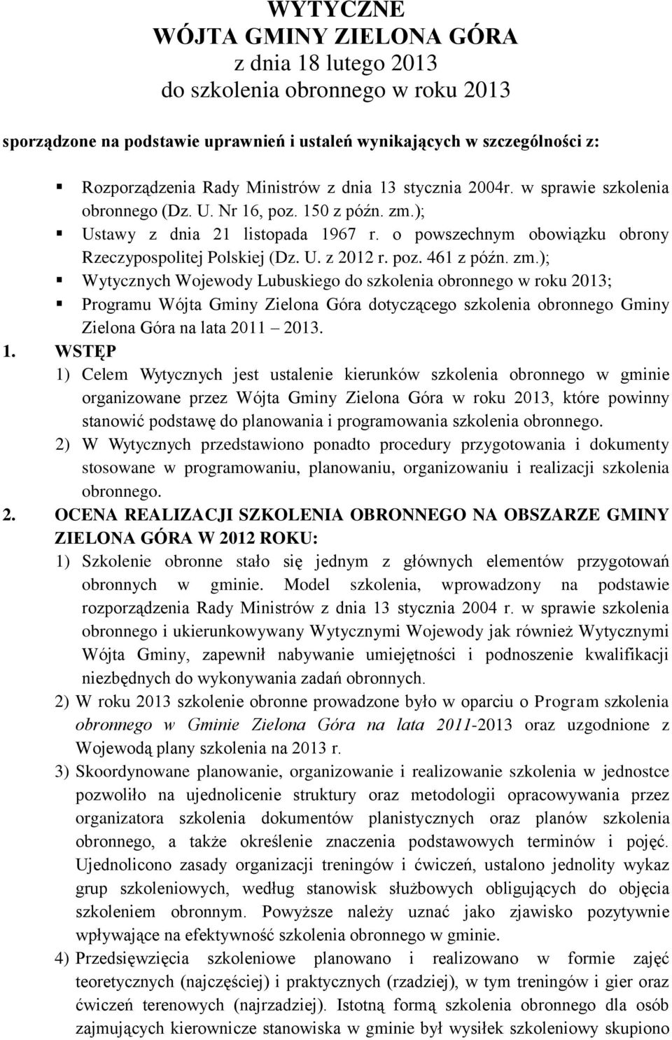 poz. 461 z późn. zm.); Wytycznych Wojewody Lubuskiego do szkolenia obronnego w roku 2013; Programu Wójta Gminy Zielona Góra dotyczącego szkolenia obronnego Gminy Zielona Góra na lata 2011 2013. 1.