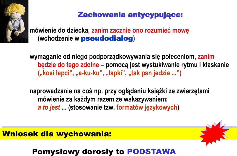 łapci, a-ku-ku, łapki, tak pan jedzie... ) naprowadzanie na coś np.