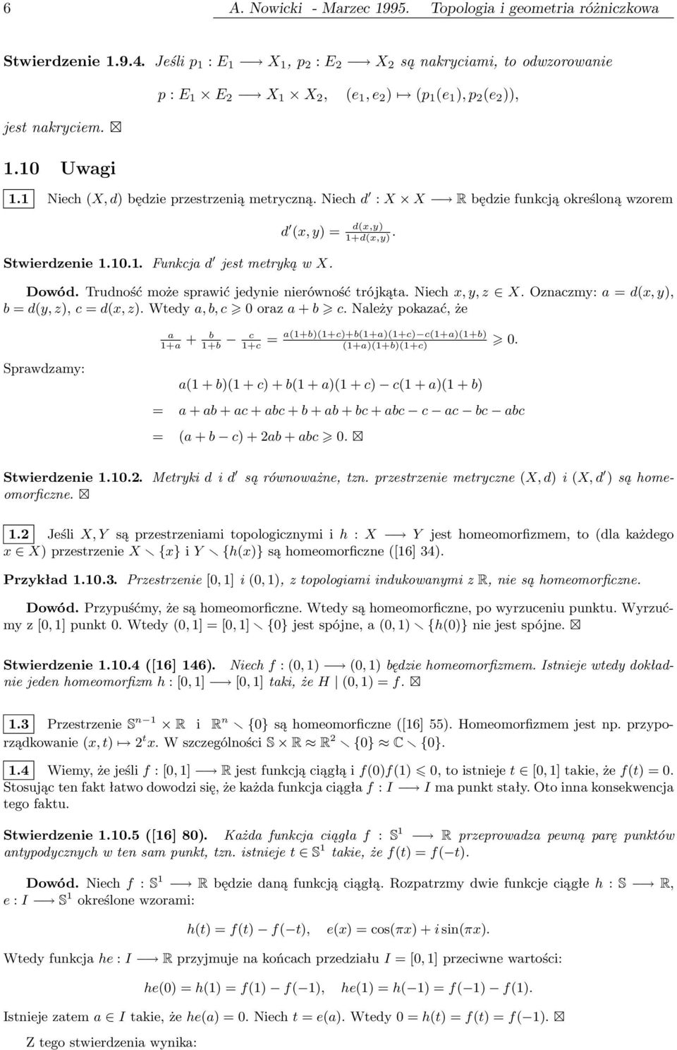 Trudność może sprawić jedynie nierówność trójkąta. Niech x, y, z X. Oznaczmy: a = d(x, y), b = d(y, z), c = d(x, z). Wtedy a, b, c 0 oraz a + b c.