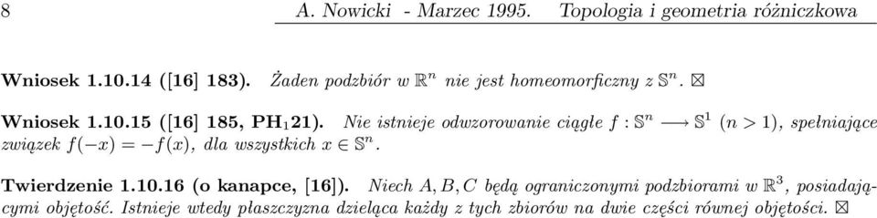 Nie istnieje odwzorowanie ciągłe f : S n S 1 (n > 1), spełniające związek f( x) = f(x), dla wszystkich x S n.