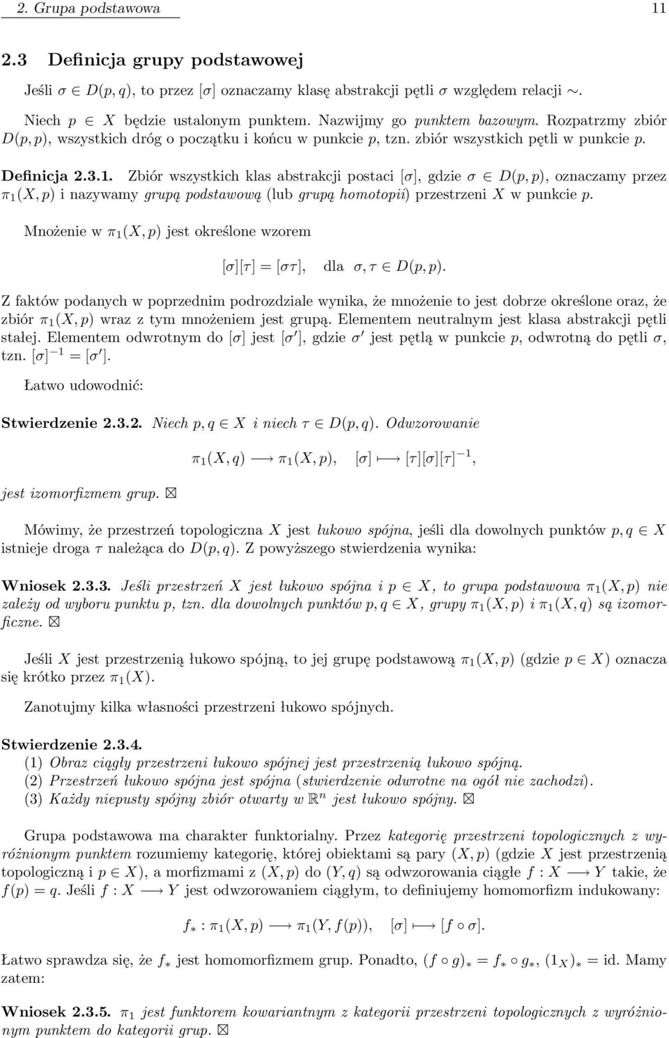 Zbiór wszystkich klas abstrakcji postaci [σ], gdzie σ D(p, p), oznaczamy przez π 1 (X, p) i nazywamy grupą podstawową (lub grupą homotopii) przestrzeni X w punkcie p.