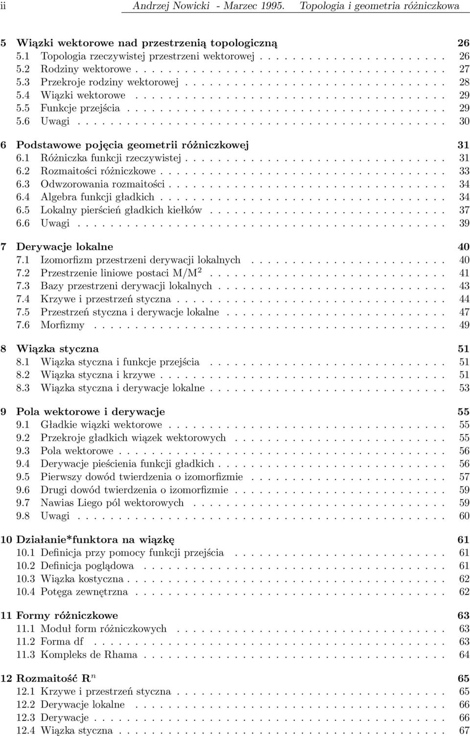 ............................................ 30 6 Podstawowe pojęcia geometrii różniczkowej 31 6.1 Różniczka funkcji rzeczywistej................................ 31 6.2 Rozmaitości różniczkowe................................... 33 6.