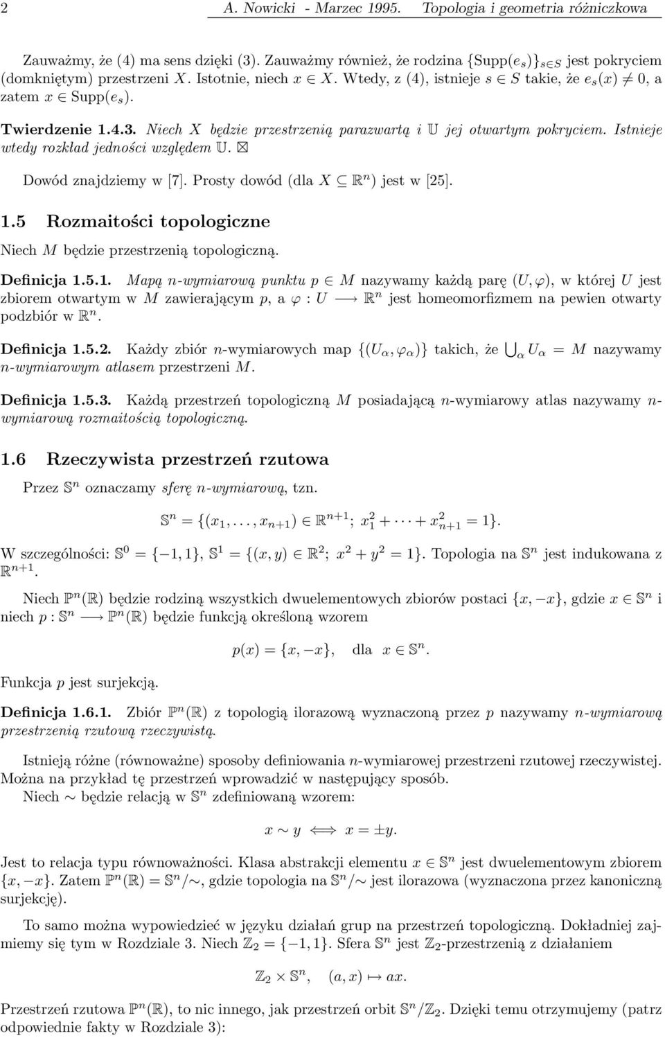 Istnieje wtedy rozkład jedności względem U. Dowód znajdziemy w [7]. Prosty dowód (dla X R n ) jest w [25]. 1.