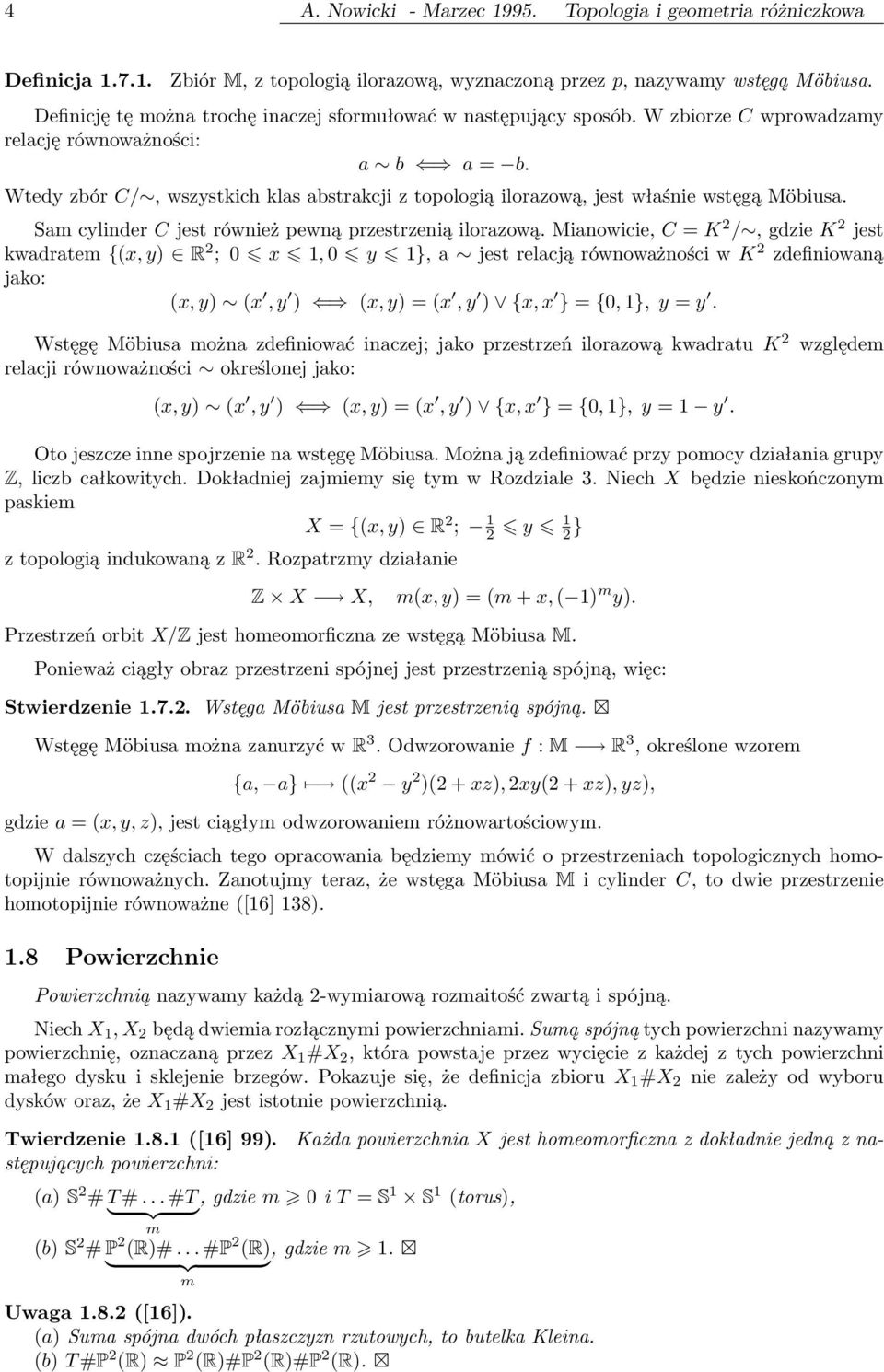 Wtedy zbór C/, wszystkich klas abstrakcji z topologią ilorazową, jest właśnie wstęgą Möbiusa. Sam cylinder C jest również pewną przestrzenią ilorazową.