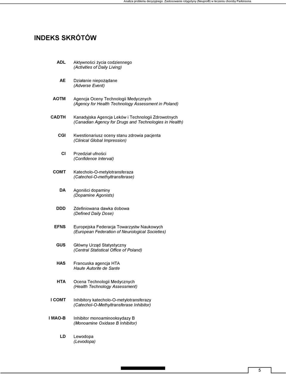 Assessment in Poland) CADTH Kanadyjska Agencja Leków i Technologii Zdrowotnych (Canadian Agency for Drugs and Technologies in Health) CGI Kwestionariusz oceny stanu zdrowia pacjenta (Clinical Global