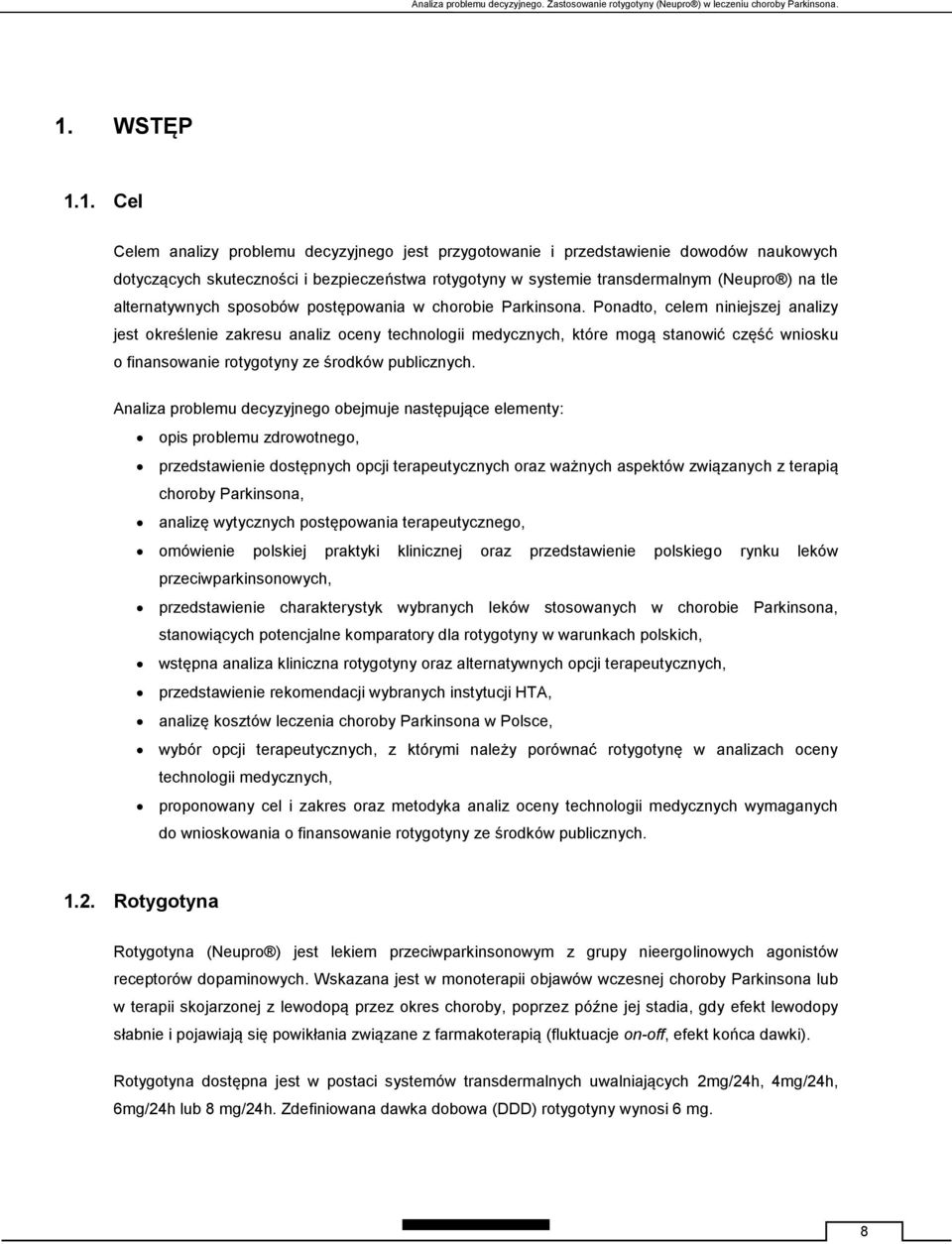 1. Cel Celem analizy problemu decyzyjnego jest przygotowanie i przedstawienie dowodów naukowych dotyczących skuteczności i bezpieczeństwa rotygotyny w systemie transdermalnym (Neupro ) na tle