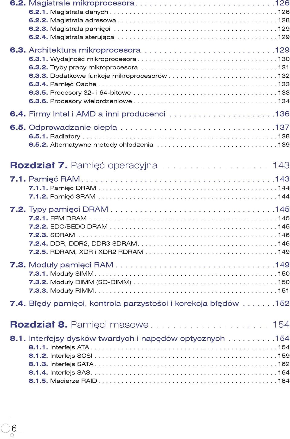 3.5. Procesory 32- i 64-bitowe... 133 6.3.6. Procesory wielordzeniowe... 134 6.4. Firmy Intel i AMD a inni producenci... 136 6.5. Odprowadzanie ciepła... 137 6.5.1. Radiatory... 138 6.5.2. Alternatywne metody chłodzenia.