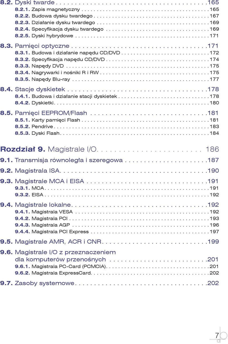 .. 177 8.4. Stacje dyskietek... 178 8.4.1. Budowa i działanie stacji dyskietek... 178 8.4.2. Dyskietki.... 180 8.5. Pamięci EEPROM/Flash... 181 8.5.1. Karty pamięci Flash... 181 8.5.2. Pendrive.