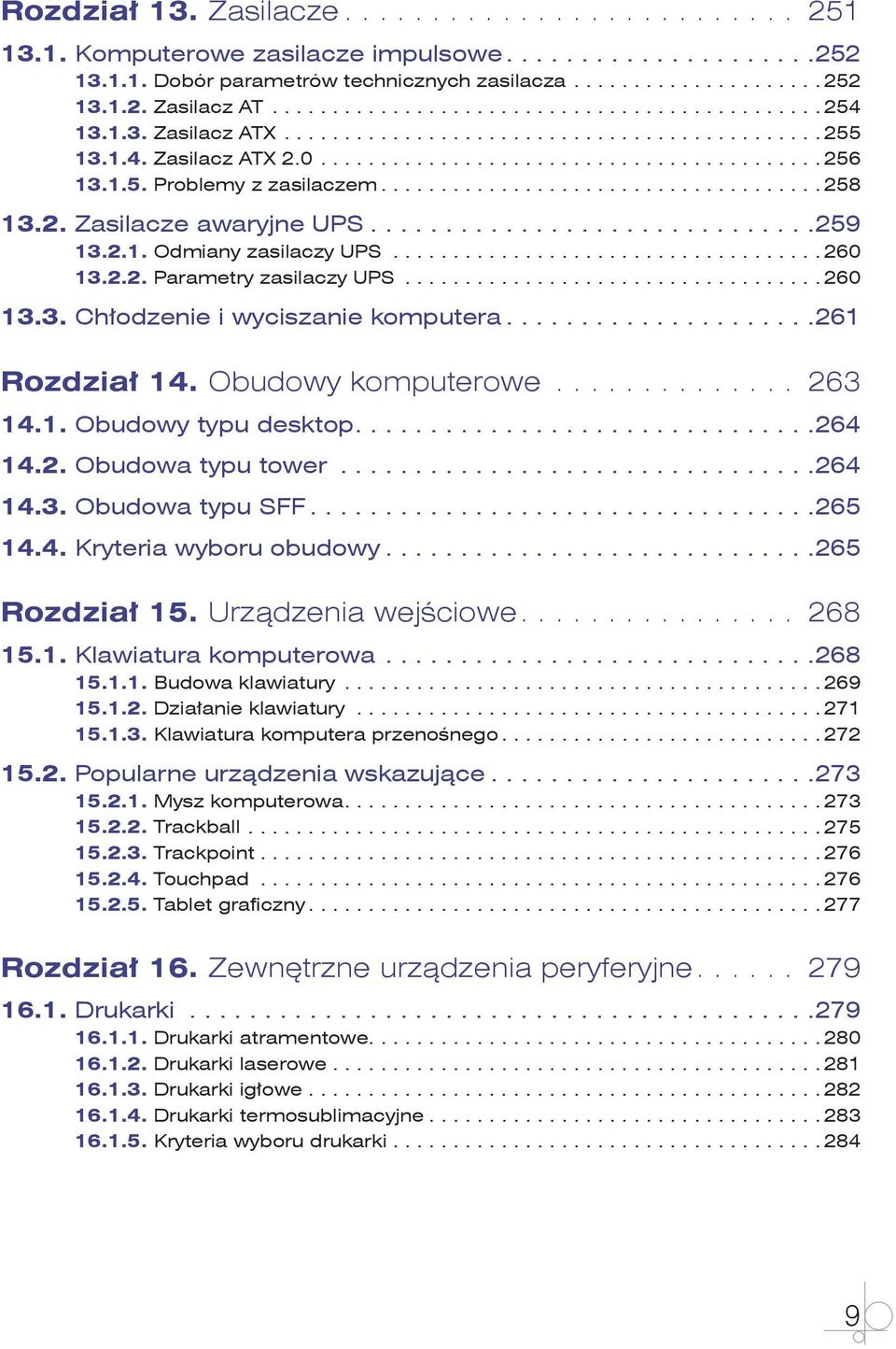 .. 261 Rozdział 14. Obudowy komputerowe... 263 14.1. Obudowy typu desktop.... 264 14.2. Obudowa typu tower... 264 14.3. Obudowa typu SFF... 265 14.4. Kryteria wyboru obudowy... 265 Rozdział 15.