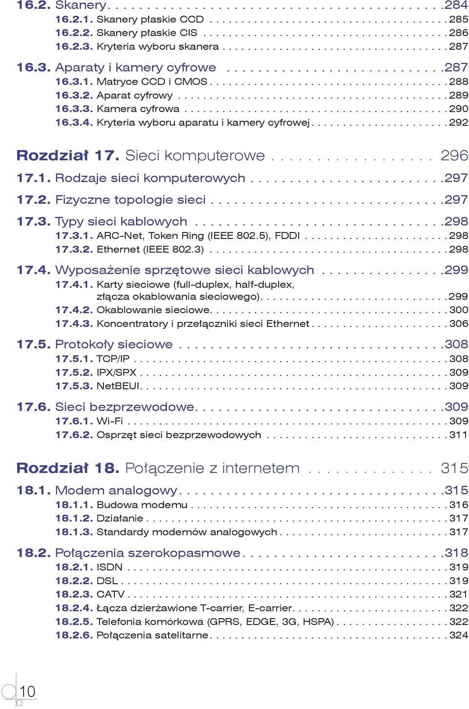 .. 297 17.2. Fizyczne topologie sieci... 297 17.3. Typy sieci kablowych... 298 17.3.1. ARC-Net, Token Ring (IEEE 802.5), FDDI... 298 17.3.2. Ethernet (IEEE 802.3)... 298 17.4.