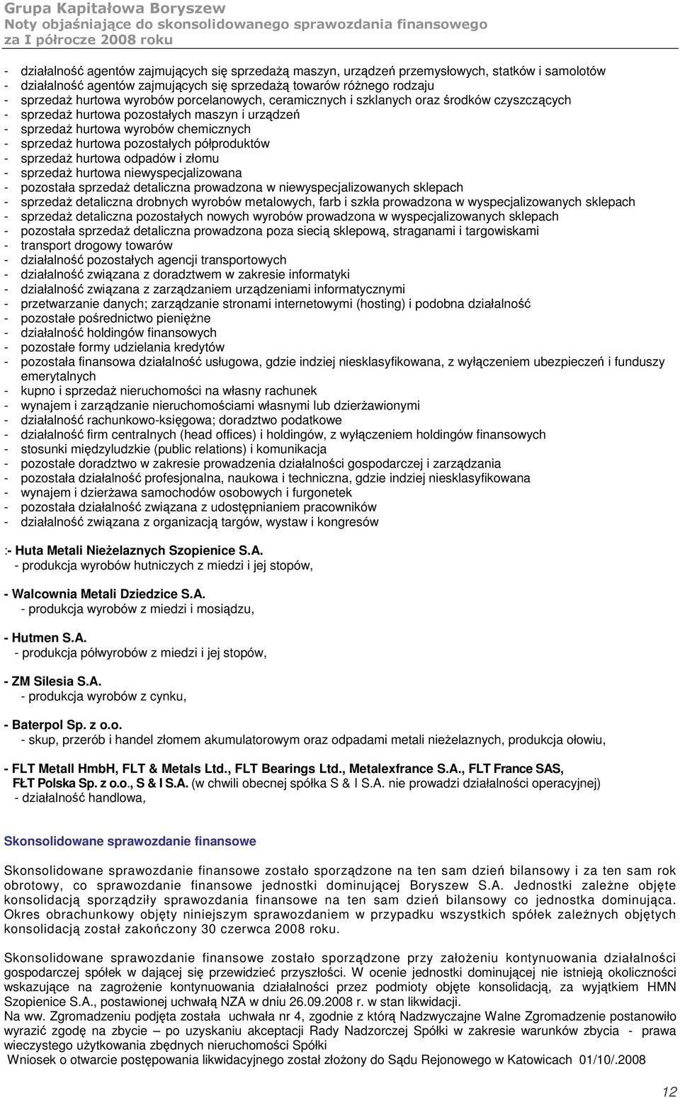 odpadów i złomu - sprzeda hurtowa niewyspecjalizowana - pozostała sprzeda detaliczna prowadzona w niewyspecjalizowanych sklepach - sprzeda detaliczna drobnych wyrobów metalowych, farb i szkła